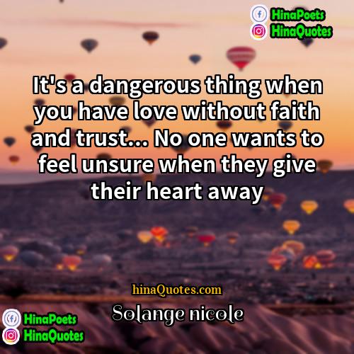 Solange nicole Quotes | It's a dangerous thing when you have